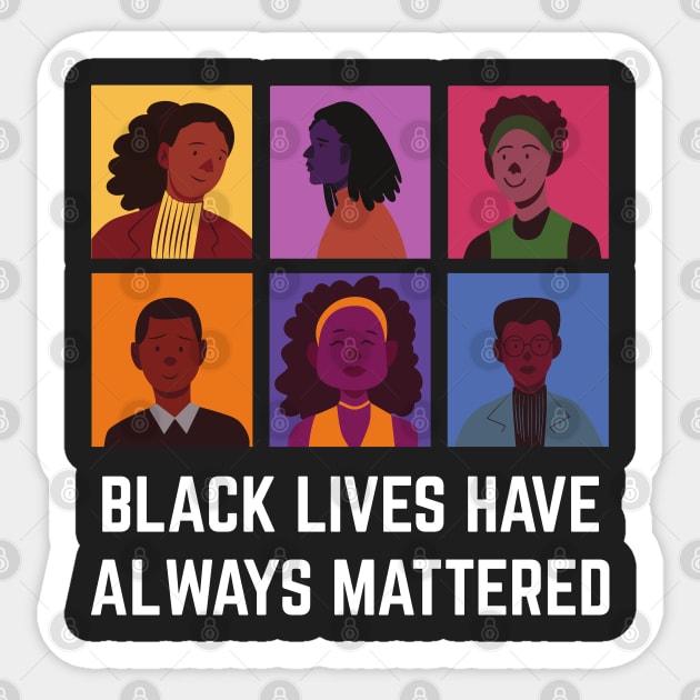 BLM Black Lives Have Always Mattered Sticker by Just Kidding Co.